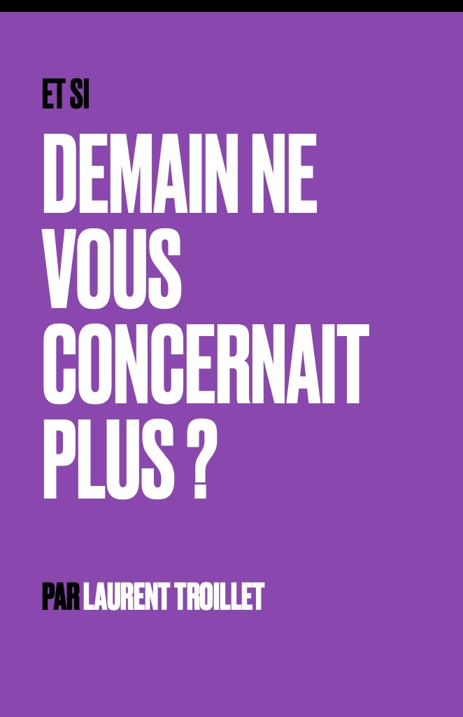 Couverture du guide Et si, demain ne vous concernait plus ?, par Laurent Troillet